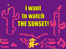 i want to watch the sunset!